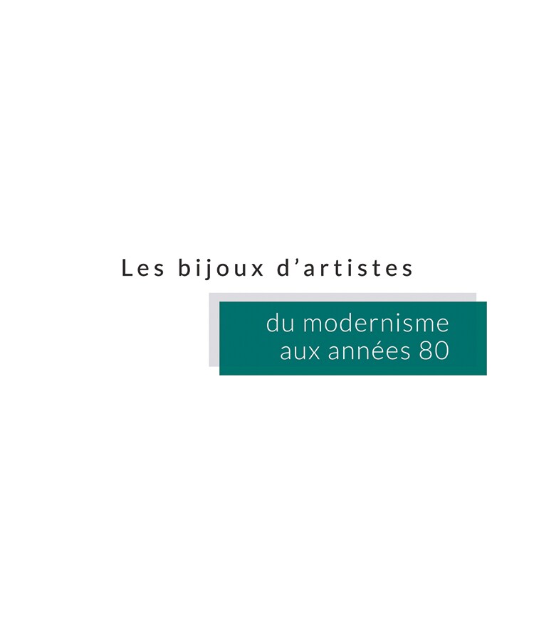 Artist's Jewels, from Modernism to the 1980s Artist's Jewels, from Modernism to the 1980s